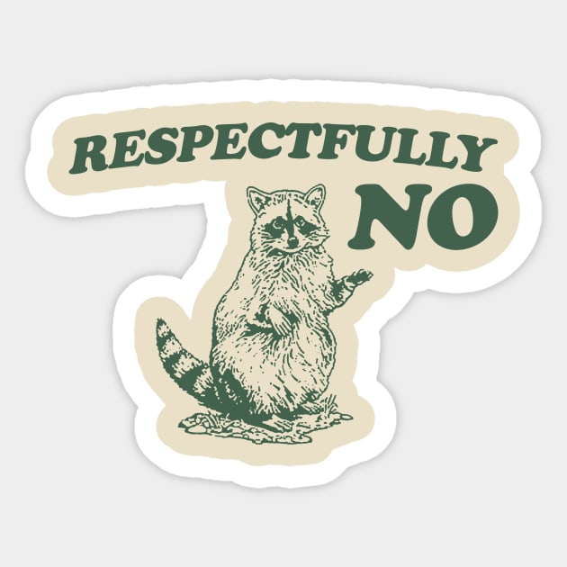 Raccoon Respectfully No, Raccoon T Shirt, Weird T Shirt, Meme T Shirt, Trash Panda T Shirt, Unisex Sticker by CamavIngora
